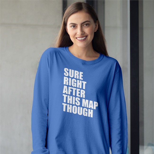 Sure Right After This Map Though Tee Sure Right After This Map Though Sweatshirt Pathofexile