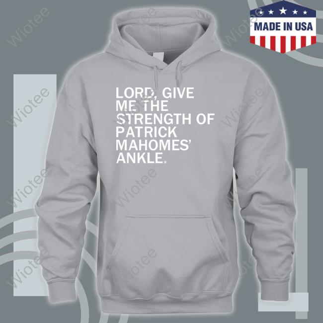 Lord Give Me The Strength Of Patrick Mahomes Ankle T Shirt Raygun Merch Lord Give Me The Strength Of Patrick Mahomes Ankle Crewneck Sweatshirt