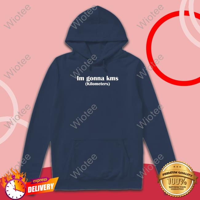 Im Gonna Kms Kilometers T Shirt Cultofmollyyy Im Gonna Kms Kilometers Tee Cultofmollyyy