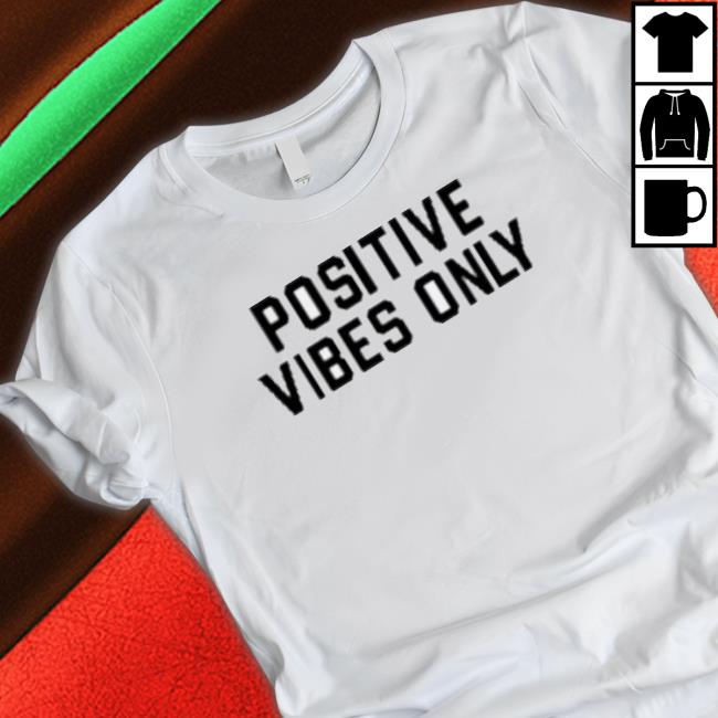 Positive Vibes Only Classic Shirt