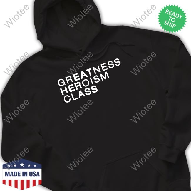 Shirtsthtgohard Greatness Heroism Class Eat Her Ass Shirt Shirts That Go Hard