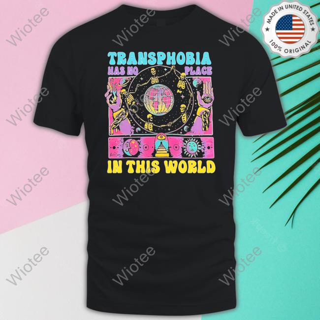 Transphobia Has No Place In This World T-Shirt