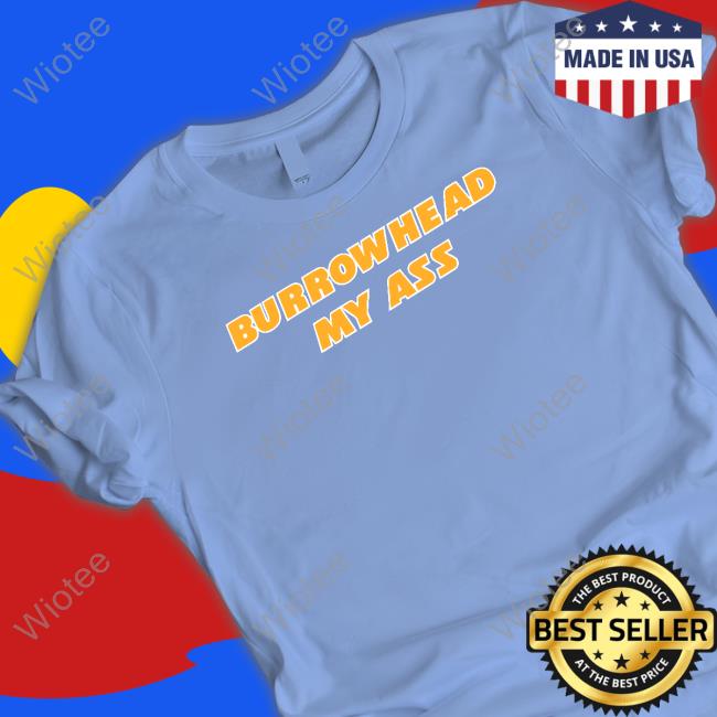 Burrowhead My Ass Long Sleeve T Shirt