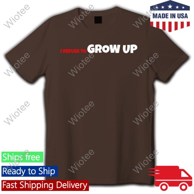 I Refuse To Grow Up Sweatshirt Daydrian Harding Merch Daydrian Harding I Refuse To Grow Up T-Shirt