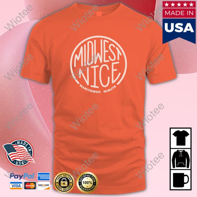 Midwest Nice Tees Manitowoc Minute Merch Midwest Nice Tee Manitowoc Minute