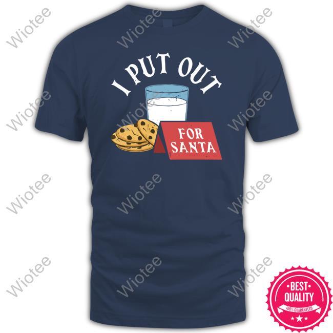 Official I Put Out For Santa Shirts