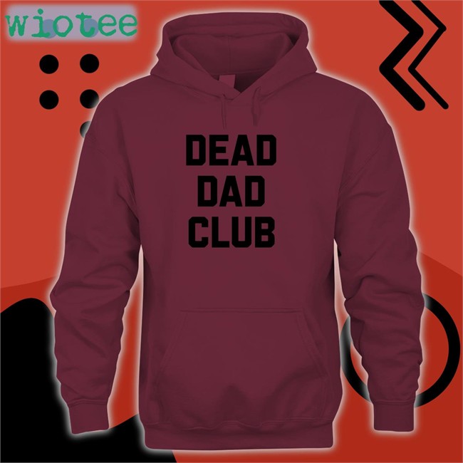 Dead Dad Club Sweatshirt Better Than Pants Merch Dead Dad Club Shirt