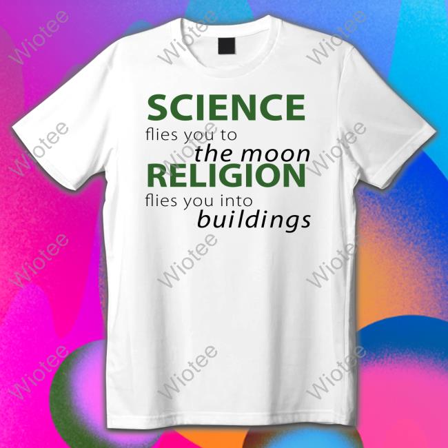 Science Flies You To The Moon Religion Flies You Into Buildings T-Shirt