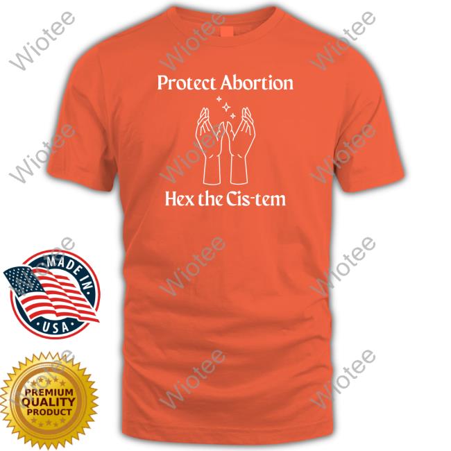 Coolhunting Protect Abortion Hex The Cis-Tem Long Sleeve Shirt Protect Abortion Hex The Cis-Tem Shirts
