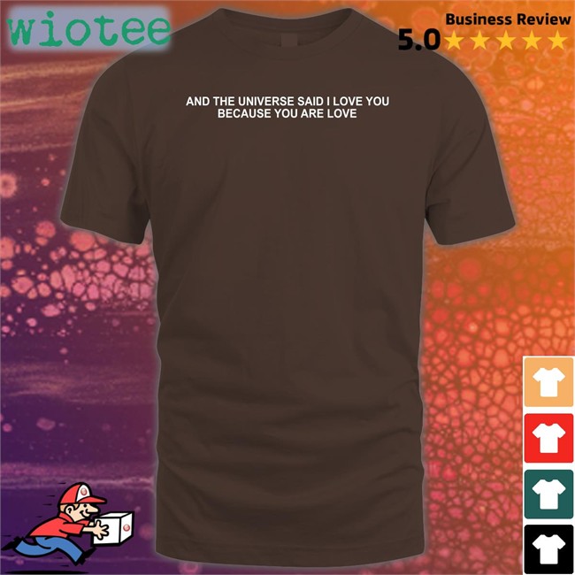 Dream Updates And The Universe Said I Love You Because You Are Love Sweatshirt And The Universe Said I Love You Because You Are Love Hooded Sweatshirt