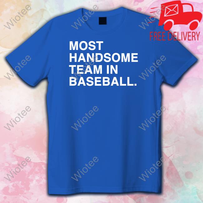 Obvious Shirts Most Handsome Team In Baseball Shirt
