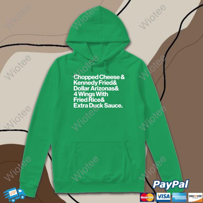 Chopped Cheese & Kennedy Fried Shirt New York Food Nyc Culture Chopped Cheese & Kennedy Fried & Dollar Arizonas & 4 Wings With Fried Rice & Eatra Duck Sauce Shirt
