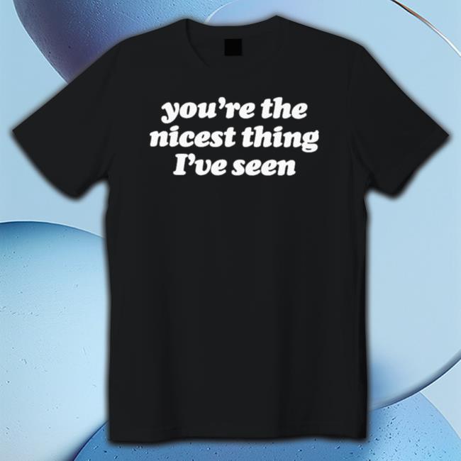 Official You’re the nicest thing I’ve seen Sweatshirt