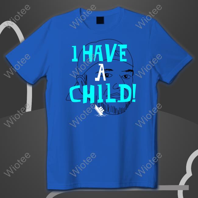 I Have A Child Tee Shirt