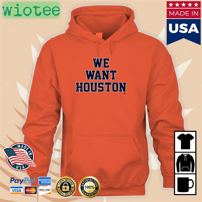 We Want Houston Sweatshirt Breakingt
