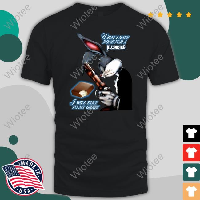 Official What I Have Done, I Will Take To My Grave Shirt Shirts That Go Hard