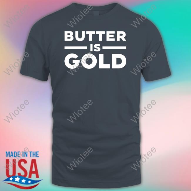 5MinuteBody Butter Is Gold Tee Shirt Ken D Berry MD Official Butter Is Gold Cap