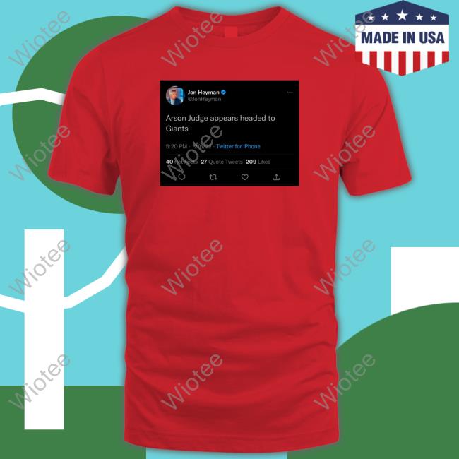 Official Jon Heyman Arson Judge Appears Headed To Giants T Shirts Jon Heyman Arson Judge Appears Headed To Giants Twitter T-Shirt