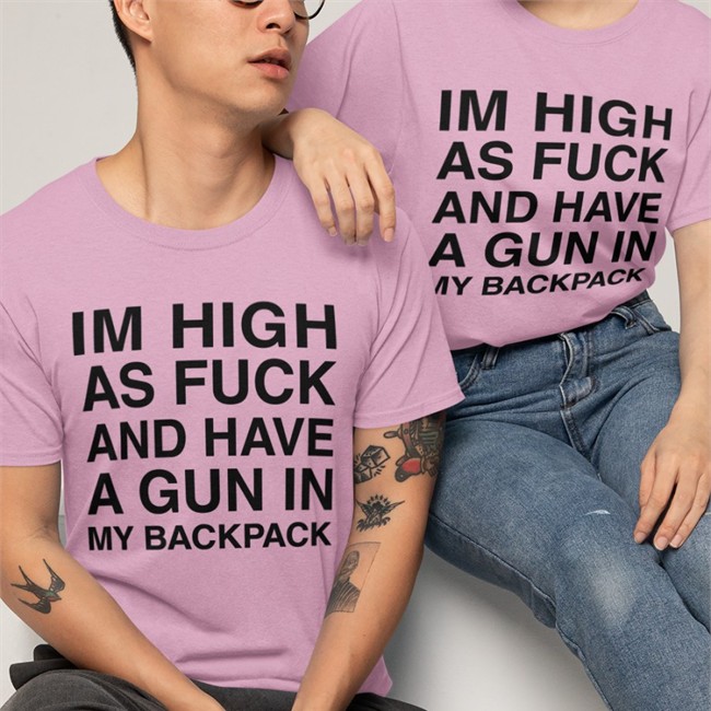 Im High As Fuck And Have A Gun In My Backpack Shirt Im High As Fuck And Have A Gun In My Backpack Long Sleeve T Shirt
