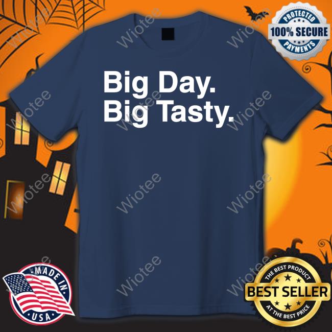 Big Day Big Tasty T-Shirt Big Day Big Tasty T-Shirt