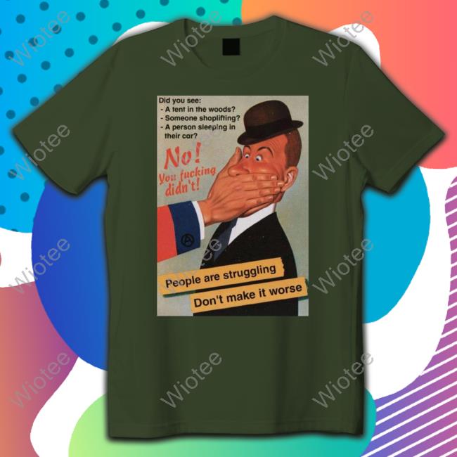 No You Fucking Didn't People Are Struggling Don't Make It Worse Sweatshirt Hachx0
