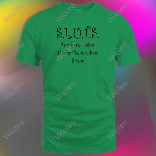 SLUTS Southern Ladies Under Tremendous Stress Long Sleeve T Shirt Official SLUTS Southern Ladies Under Tremendous Stress Shirt