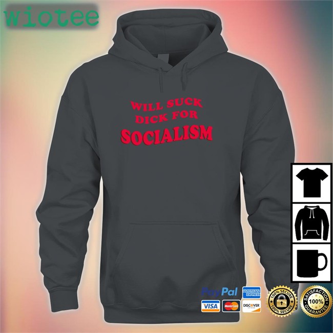Will Suck Dick For Socialism T Shirt Owen Jones Skweezy Merch Will Suck Dick For Socialism Tee Owen Jones Everpress Merch