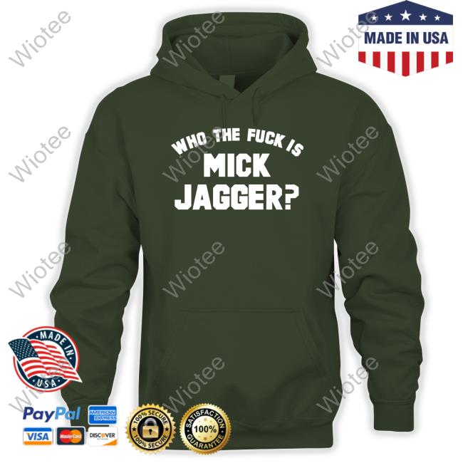 Who The Fuck Is Mick Jagger Sweatshirt