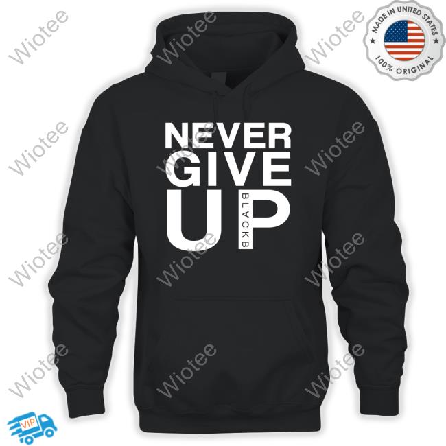 Never Give Up Black B Hoodie