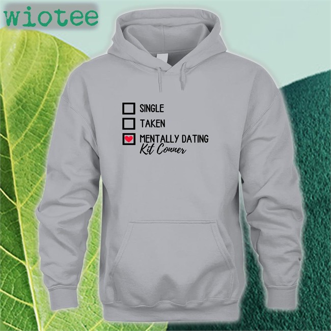 Single Taken Mentally Dating Kit Conner Tee Shirt Mills Single Taken Mentally Dating Kit Conner Shirts Ioverspring