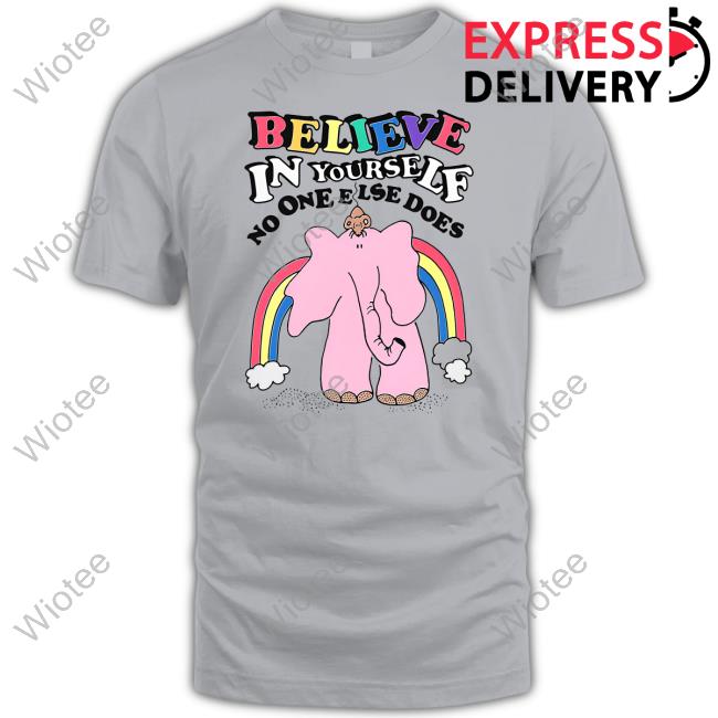 Official Goodshirts Merch Believe In Yourself No One Else Does Shirt