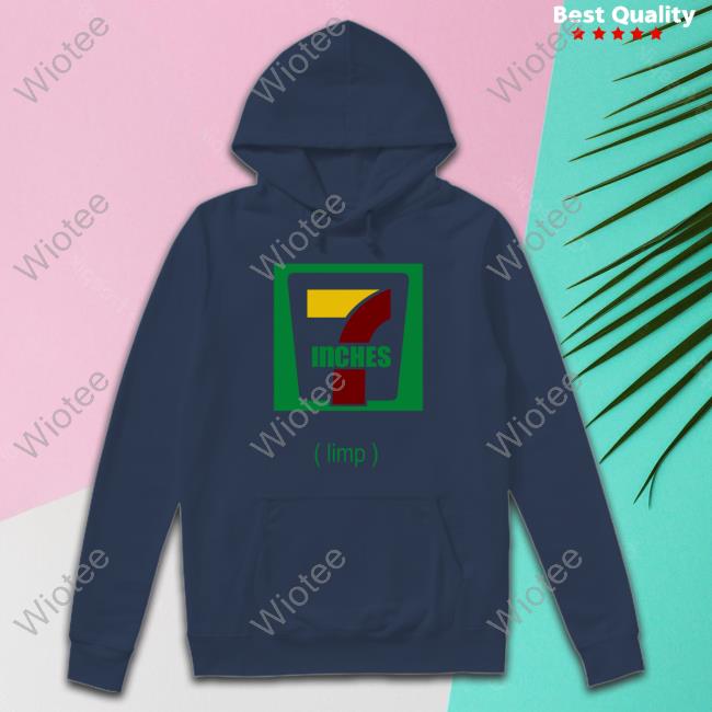 7 Inches Limp Shirt 7 Inches Limp Hoodie