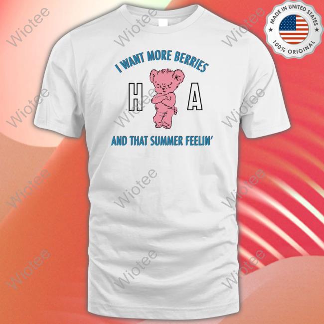 Official I Want More Berries And That Summer Feelin' Shirt