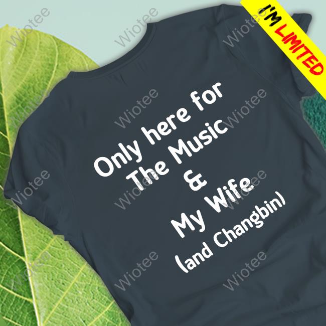 Official Only Here For The Music & My Wife And Changbin Shirts