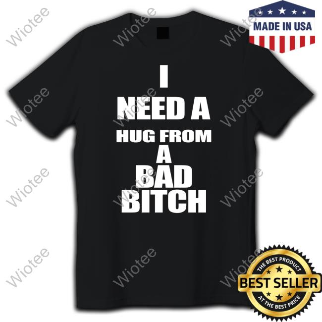 I Need A Hug From A Bad Bitch Sweatshirt Galactamelanin