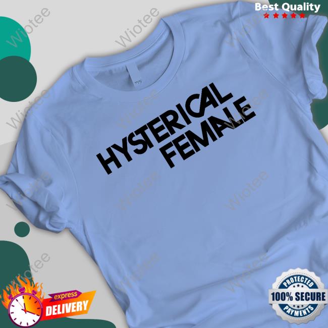 Official Hysterical Female Tee Shirt Official Hysterical Female Shirts