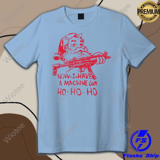 Demolition Ranch Now I Have A Machine Gun Ho-Ho-Ho T Shirt Official Demolition Now I Have A Machine Gun Ho-Ho-Ho T Shirt