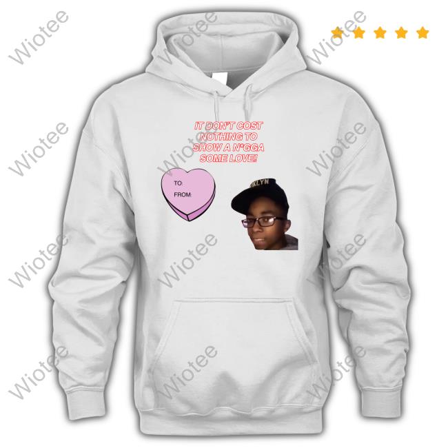 It Don't Cost Nothing To Show A Nigga Some Love Tee Fresh Fauxfresh It Don't Cost Nothing To Show A Nigga Some Love Shirts