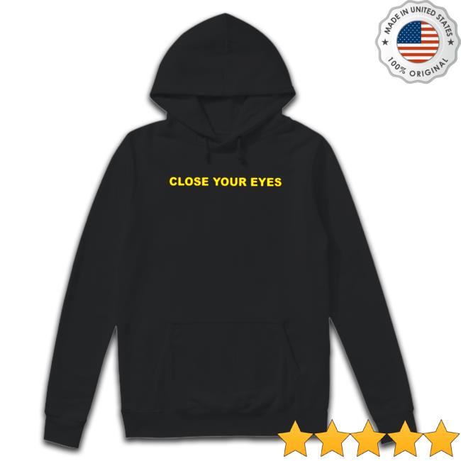 Official Close Your Eyes T-Shirt Official Close Your Eyes Shirt 2022