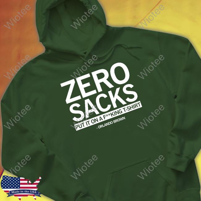 Zero Sacks Put It On A Fucking T-Shirt Orlando Brown Shirt Raygun Zero Sacks Shirt