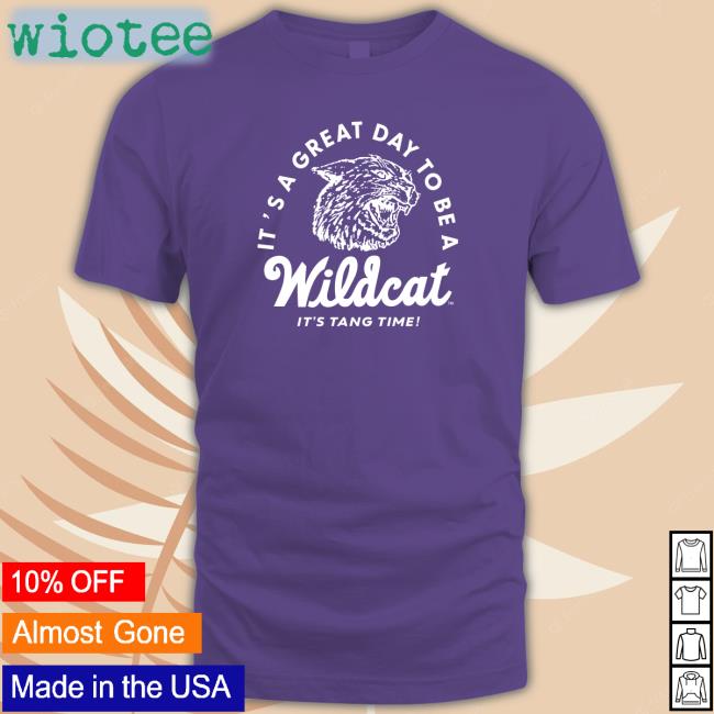 It's A Great Day To Be A Wildcat It's Tang Time Shirt K-State Student Section K-State Men's Basketball