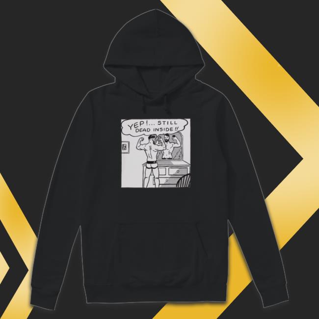Chris Stedman Yep Still Dead Inside Hoodie Official Chris Stedman Yep Still Dead Inside Hooded Sweatshirt