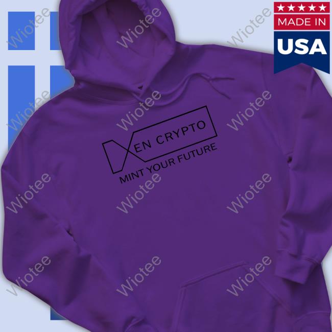 Xen Merchandise Xen Crypto Mint Your Future Sweatshirt Xen Crypto Mint Your Future T Shirt