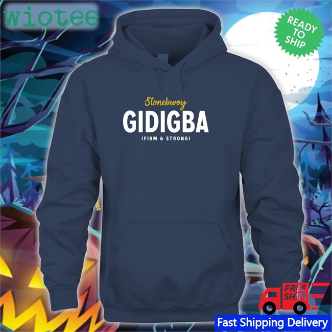 Stonebwoy Gidigba Firm Strrong Shirts Juaben Stonebwoy Gidigba Firm Strrong Hoodies Akosua Serwaa