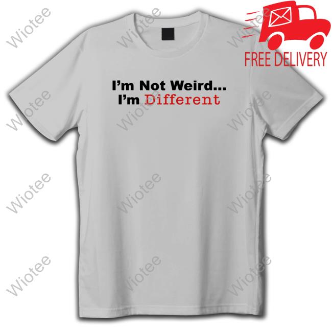 Official I’M Not Weird I'm Different Shirt Tee