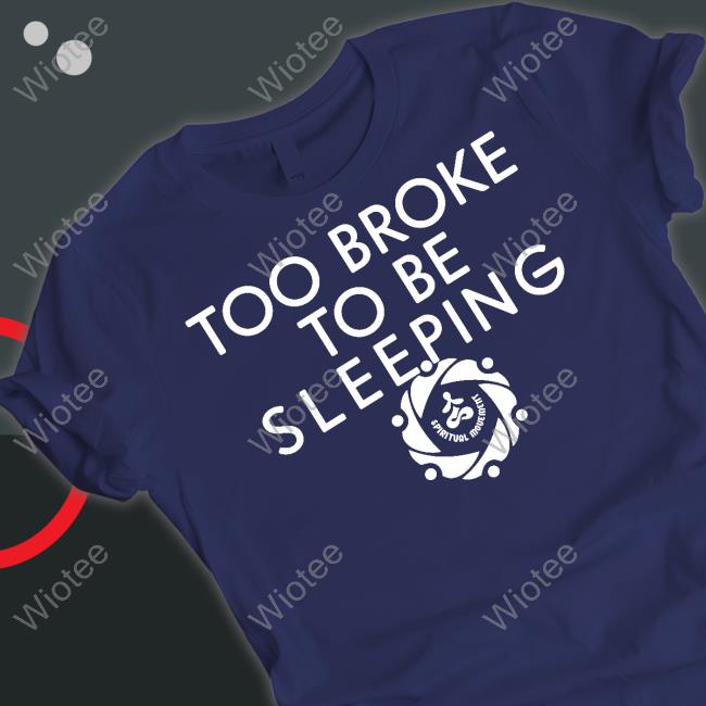 Official Spiritual Movement Too Broke To Be Sleeping Hoodie