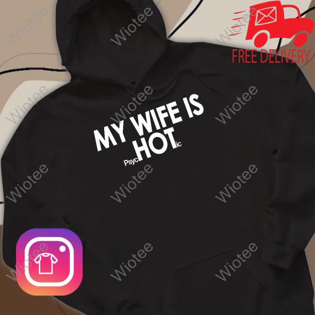 Shirts That Go Hard My Wife Is Psychotic T Shirt