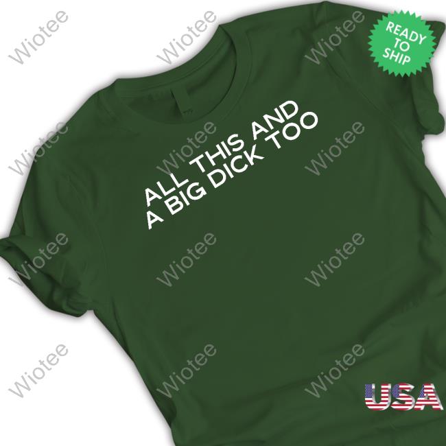 Wicked Naughty Apparel All This And A Big Dick Too Tee