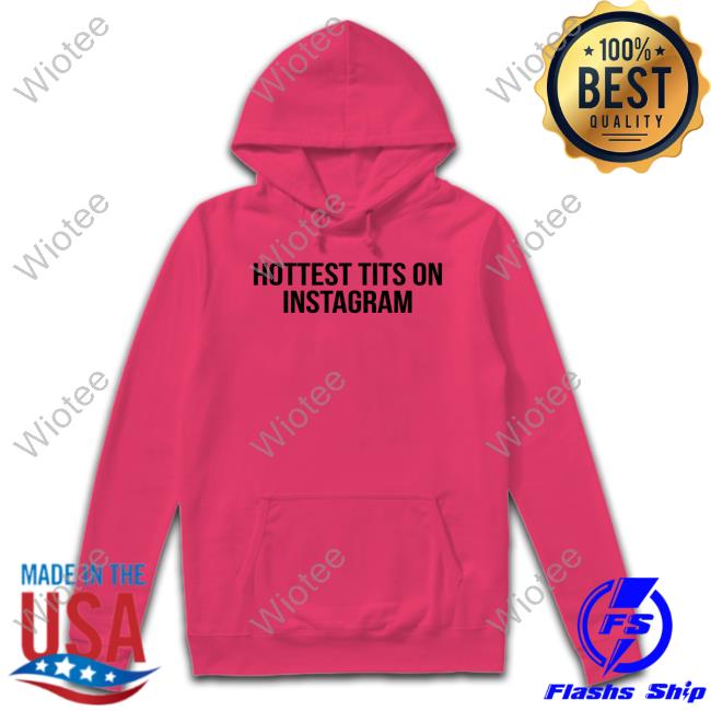 Hottest Tits On Instagram Shirt Official Hottest Tits On Instagram Tee