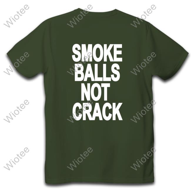 Smoke Balls Not Cracks Tee Shirts Shirtsthtgohard Smoke Balls Not Cracks Tee Shirts